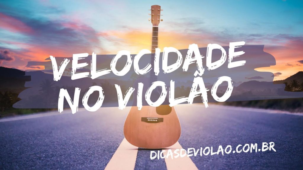 Ganhar Velocidade no Violão